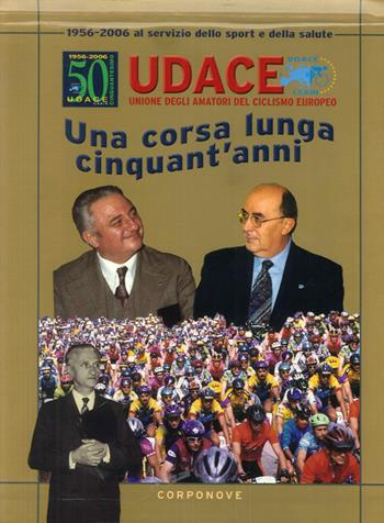 Udace. Una corsa lunga cinquant'anni 1956-2006. Al servizio dello sport e della salute - Gianmario Colombo, Paolo Colombo - Libro Corponove 2006 | Libraccio.it