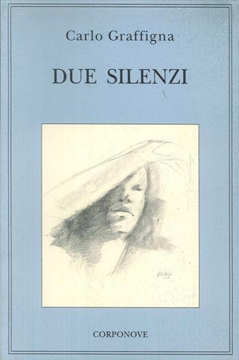 Due silenzi - Carlo Graffigna - Libro Corponove 2006 | Libraccio.it