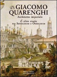 Di Giacomo Quarenghi architetto imperiale e altre storie tra Settecento e Ottocento - Silvana Milesi - Libro Corponove 2006 | Libraccio.it