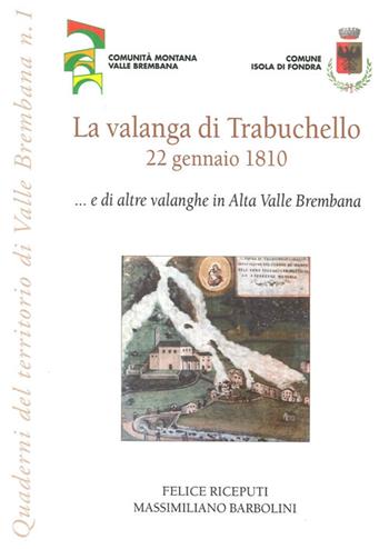 La valanga di Trabuchello. 22 gennaio 1810... e di altre valanghe in alta valle Brembana - Felice Riceputi, Massimiliano Barbolini - Libro Corponove 2007 | Libraccio.it
