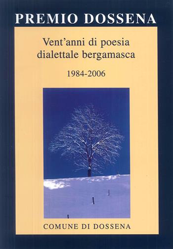 Premio Dossena. Vent'anni di poesia dialettale bergamasca 1984-2006. Ediz. multilingue  - Libro Corponove 2007 | Libraccio.it