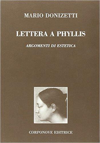 Lettera a Phyllis. Argomenti di estetica. Dio come unica forma a priori della conoscenza e fondamento di ogni opera d'arte - Mario Donizetti - Libro Corponove 2007 | Libraccio.it