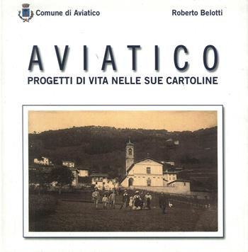 Aviatico. Progetti di vita nelle sue cartoline - Roberto Belotti - Libro Corponove 2008 | Libraccio.it