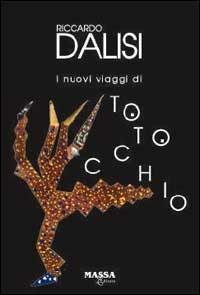 I nuovi viaggi di Totocchio - Riccardo Dalisi - Libro Massa 2003 | Libraccio.it