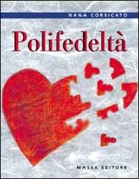 Polifedeltà - Nanà Corsicato - Libro Massa 2002 | Libraccio.it