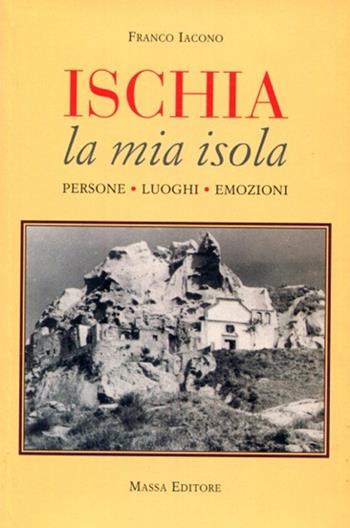 La mia isola. Persone, luoghi, emozioni - Franco Iacono - Libro Massa 2004 | Libraccio.it