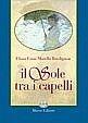 Il sole tra i capelli - Elena Faini - Libro Massa 2004, Narrativa. Romanzi | Libraccio.it