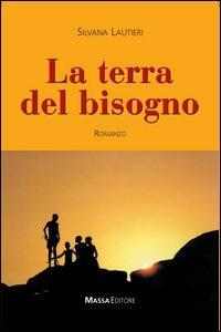 La terra del bisogno - Silvana Lautieri - Libro Massa 2006, Frammenti di parole | Libraccio.it