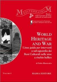 World heritage and war. Linee guida per interventi a salvaguardia dei beni culturali nelle aree a rischio bellico. Ediz. italiana e inglese - Fabio Maniscalco - Libro Massa 2007, Mediterraneum | Libraccio.it