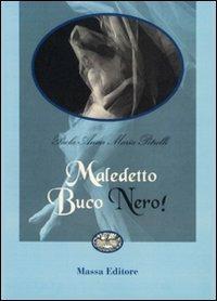Maledetto buco nero! - Paola A. Petrelli - Libro Massa 2006, Frammenti di parole | Libraccio.it