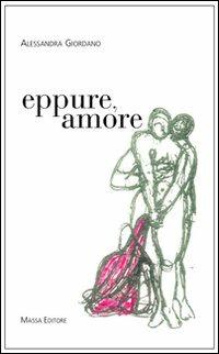 Eppure, amore - Alessandra Giordano - Libro Massa 2007, Frammenti di parole | Libraccio.it