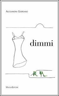 Dimmi - Alessandra Giordano - Libro Massa 2007, Frammenti di parole | Libraccio.it