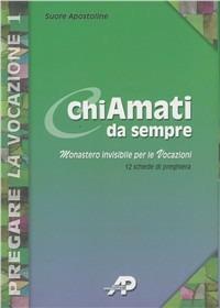 ChiAmati da sempre. Monastero invisibile per le vocazioni. 12 schede di preghiera  - Libro AP Sussidi Vocazionali 2009, Pregare la vocazione | Libraccio.it