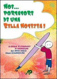 Noi... portatori di una bella notizia! Con adesivi  - Libro AP Sussidi Vocazionali 2010 | Libraccio.it
