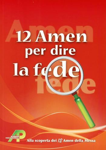 12 amen per dire la fede. Alla scoperta dei 12 amen della messa - Walter Lobina, Laura Cenci - Libro AP Sussidi Vocazionali 2012, Apostoline | Libraccio.it