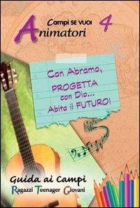Con Abramo, progetta con Dio... abita il futuro!. Vol. 4: Guida animatori.  - Libro AP Sussidi Vocazionali 2013, Campi di Se vuoi | Libraccio.it