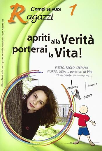 Apriti alla verità. Vol. 1: Ragazzi. - Andrea Turchini, M. Francesca Frasca - Libro AP Sussidi Vocazionali 2014, Campi di Se vuoi | Libraccio.it