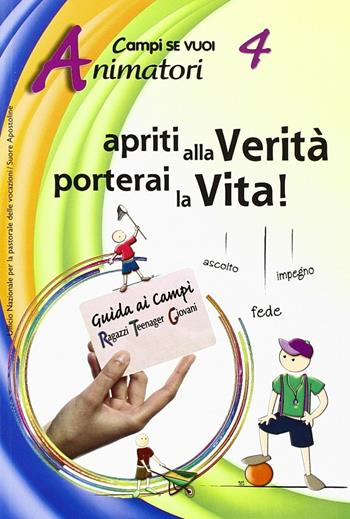 Apriti alla verità. Vol. 4: Animatori.  - Libro AP Sussidi Vocazionali 2014, Campi di Se vuoi | Libraccio.it