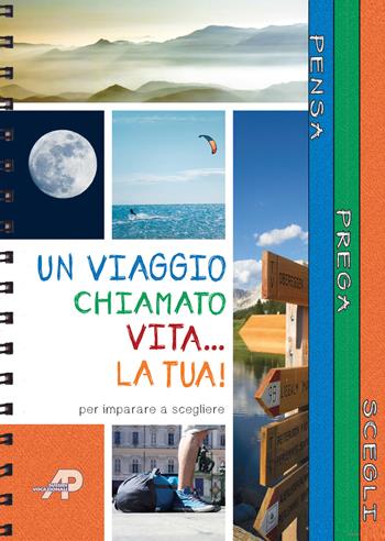 Un viaggio chiamato vita... la tua! Passi per imparare a scegliere. Ediz. a spirale - Carlotta Ciarrapica - Libro AP Sussidi Vocazionali 2017, Apostoline | Libraccio.it