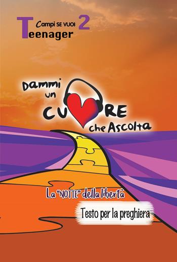 Dammi un cuore che ascolta. Vol. 2: Teenager. La «notte» della libertà. Testo per la preghiera  - Libro AP Sussidi Vocazionali 2018, Campi di Se vuoi | Libraccio.it