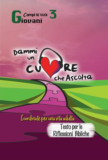 Dammi un cuore che ascolta. Vol. 3: Giovani. Coordinate per una vita adulta. Testo per le riflessioni bibliche  - Libro AP Sussidi Vocazionali 2018, Campi di Se vuoi | Libraccio.it