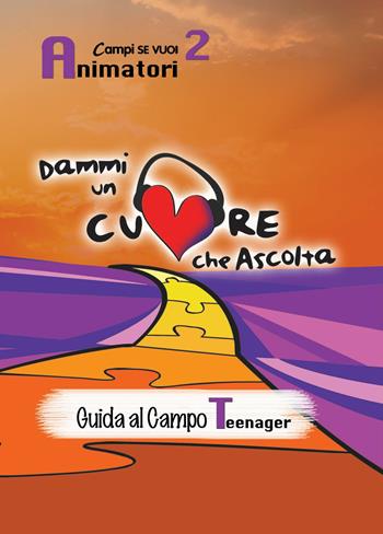 Dammi un cuore che ascolta. Animatori. Vol. 2: Guida al campo teenager.  - Libro AP Sussidi Vocazionali 2018, Campi di Se vuoi | Libraccio.it
