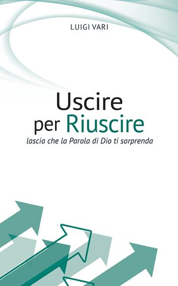 Uscire per riuscire. Lascia che la Parola di Dio ti sorprenda - Luigi Vari - Libro AP Sussidi Vocazionali 2019, Apostoline | Libraccio.it