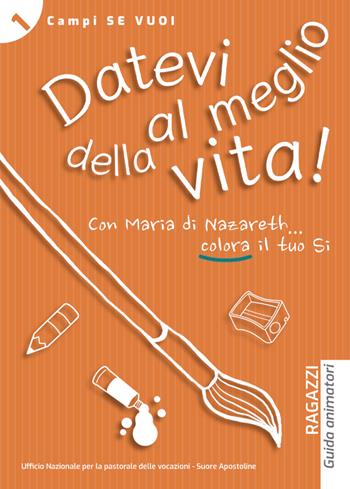 Datevi al meglio della vita! Ragazzi. Guida animatori - Fabio Villani, Letizia Molesti - Libro AP Sussidi Vocazionali 2020, Apostoline | Libraccio.it