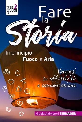 Fare la storia. In principio fuoco e aria. Percorsi su affettività e comunicazione. Con espansione online  - Libro AP Sussidi Vocazionali 2022, Campi di Se vuoi | Libraccio.it