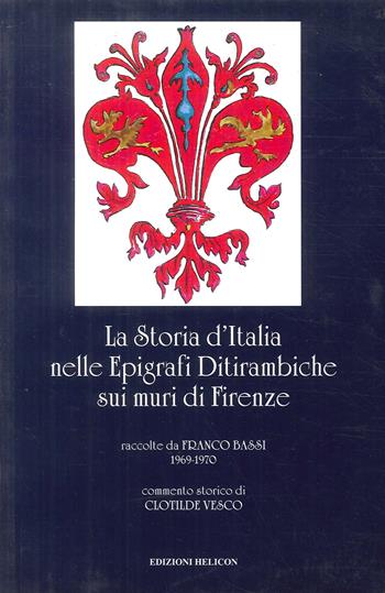 La storia d'Italia nelle epigrafi ditirambiche sui muri di Firenze - Franco Bassi, Clotilde Vesco - Libro Helicon 2000 | Libraccio.it