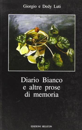 Diario bianco e altre prose in memoria - Giorgio Luti, Dedy Luti - Libro Helicon 2002 | Libraccio.it