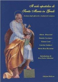 Il ciclo apostolico di Santa Maria in Gradi. Lettura degli affreschi e risultati del restauro - Enrico Gilardoni - Libro Helicon 2003 | Libraccio.it