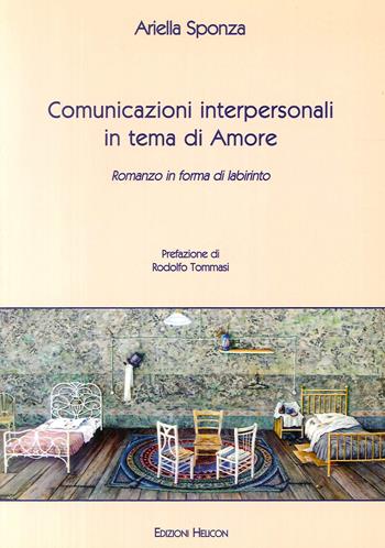 Comunicazioni interpersonali in tema di amore. Romanzo in forma di labirinto - Ariella Sponza - Libro Helicon 2003 | Libraccio.it