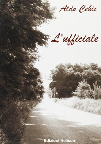 L' ufficiale - Aldo Cheic - Libro Helicon 2004 | Libraccio.it