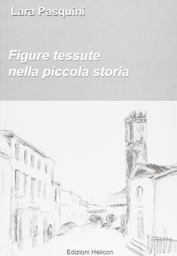 Figure tessute nella piccola storia - Lara Pasquini - Libro Helicon 2004 | Libraccio.it