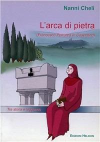 L' arca di pietra. Francesco Petrarca in Casentino - Nanni Cheli - Libro Helicon 2003 | Libraccio.it