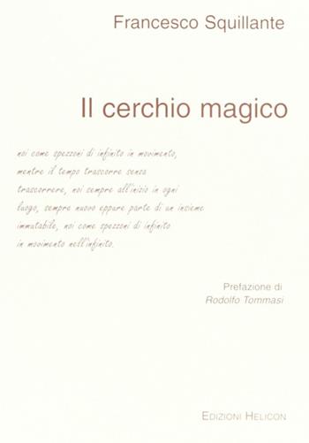 Il cerchio magico - Francesco Squillante - Libro Helicon 2004 | Libraccio.it
