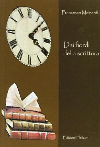 Dai fiordi della scrittura - Francesco Mainardi - Libro Helicon 2005 | Libraccio.it