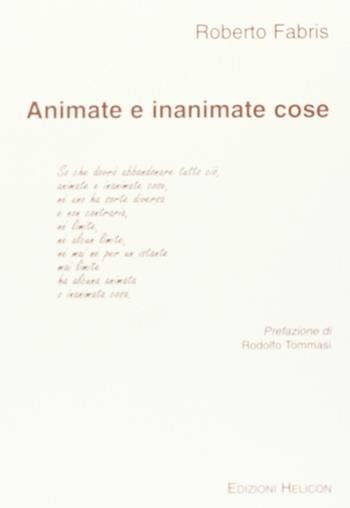 Animate e inanimate cose - Roberto Fabris - Libro Helicon 2005 | Libraccio.it