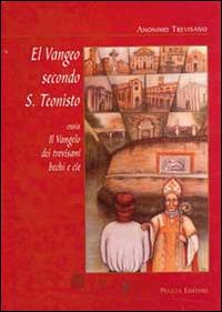 El Vangeo secondo S. Teonisto - Anonimo trevisano - Libro Piazza Editore 1999 | Libraccio.it