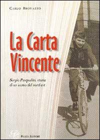 La carta vincente. Sergio Pasqualini, storia di un uomo del nord-est - Carlo Brovazzo - Libro Piazza Editore 2000 | Libraccio.it