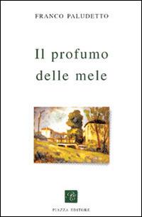 Il profumo delle mele - Franco Paludetto - Libro Piazza Editore 2015, I Noni | Libraccio.it