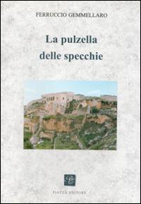 La pulzella delle specchie - Ferruccio Gemmellaro - Libro Piazza Editore 2001 | Libraccio.it