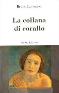 La collana di corallo - Bruno Lorenzon - Libro Piazza Editore 2008 | Libraccio.it
