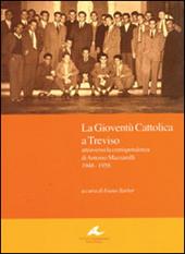 La gioventù cattolica a Treviso. Attraverso la corrispondenza di Antonio Mazzarolli 1948-1958