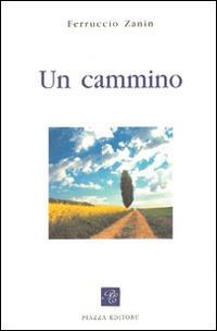 Un cammino - Ferruccio Zanin - Libro Piazza Editore 2003, Le lucciole | Libraccio.it
