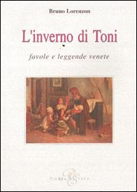L' inverno di Toni. Favole e leggende venete - Bruno Lorenzon - Libro Piazza Editore 2008 | Libraccio.it