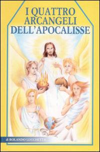 I quattro Arcangeli dell'Apocalisse - Rolando Lucchetta - Libro Piazza Editore 2014 | Libraccio.it