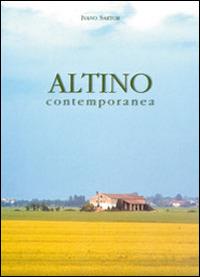Altino contemporanea - Ivano Sartor - Libro Piazza Editore 2002 | Libraccio.it