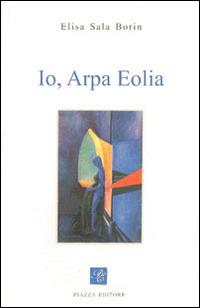 Io, arpa eolia - Elisa Sala Borin - Libro Piazza Editore 2004, Le lucciole | Libraccio.it